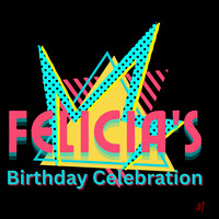 FELICIA'S 80 BIRTHDAY CELEBRATION
